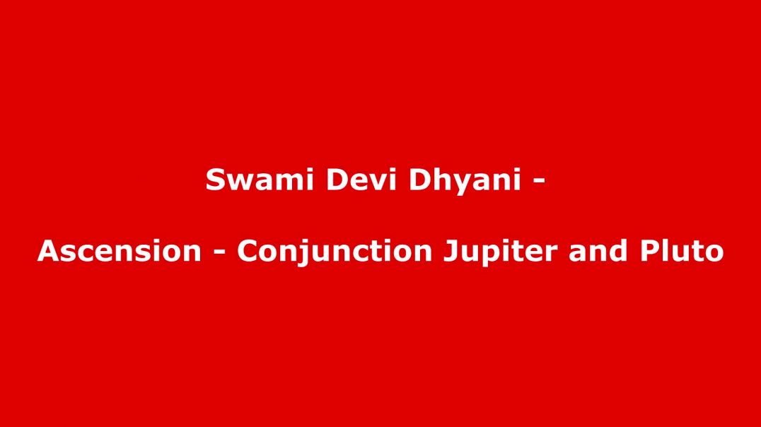 Swami Devi Dhyani - Ascension - Conjunction Jupiter and Pluto
