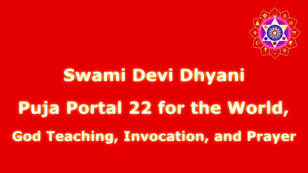 Devi Dhyani Puja Portal 22 for the World, God Teaching, Invocation, and Prayer